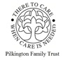 There to Care When Care is Needed Pilkington Family Trust